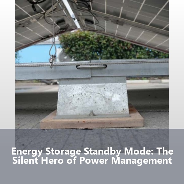 Energy Storage Standby Mode: The Silent Hero of Power Management